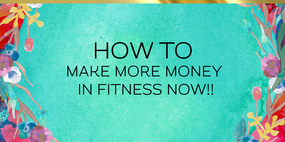 How to Make More Money in Fitness Now!!